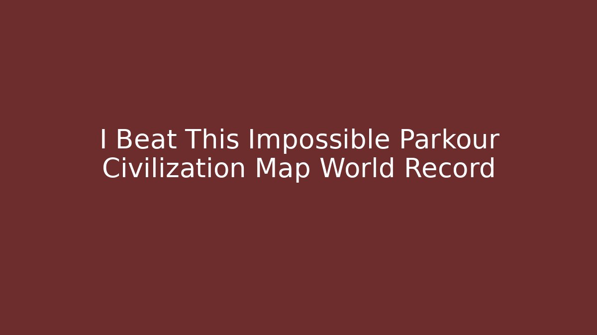 I Beat This Impossible Parkour Civilization Map World Record - Create More Assets
