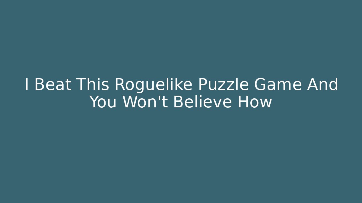 I Beat This Roguelike Puzzle Game And You Won’t Believe How