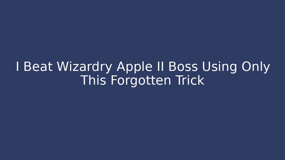 I Beat Wizardry Apple II Boss Using Only This Forgotten Trick