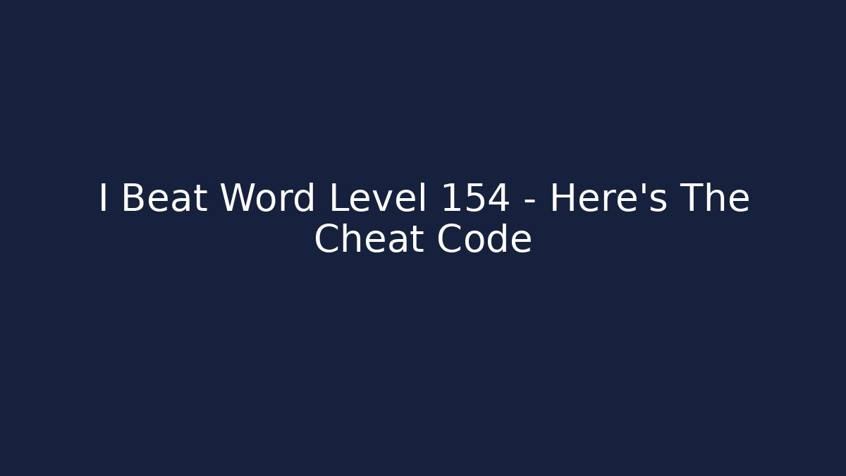 I Beat Word Level 154 - Here's The Cheat Code - Create More Assets
