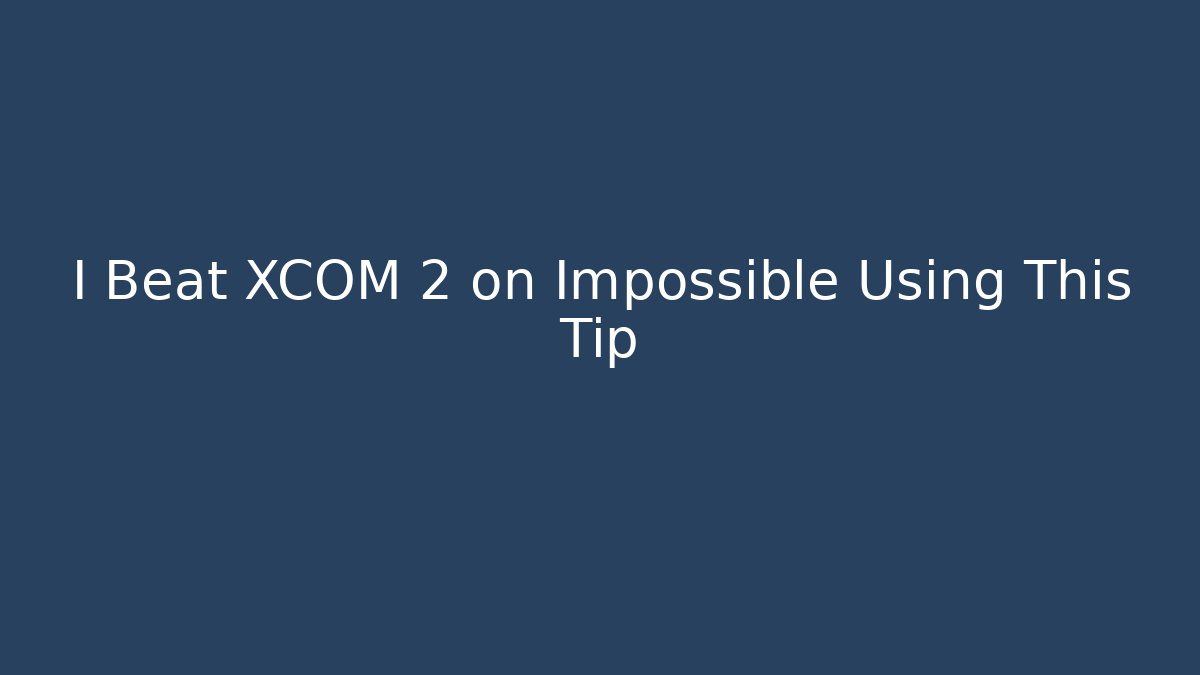 I Beat XCOM 2 on Impossible Using This Tip - Create More Assets
