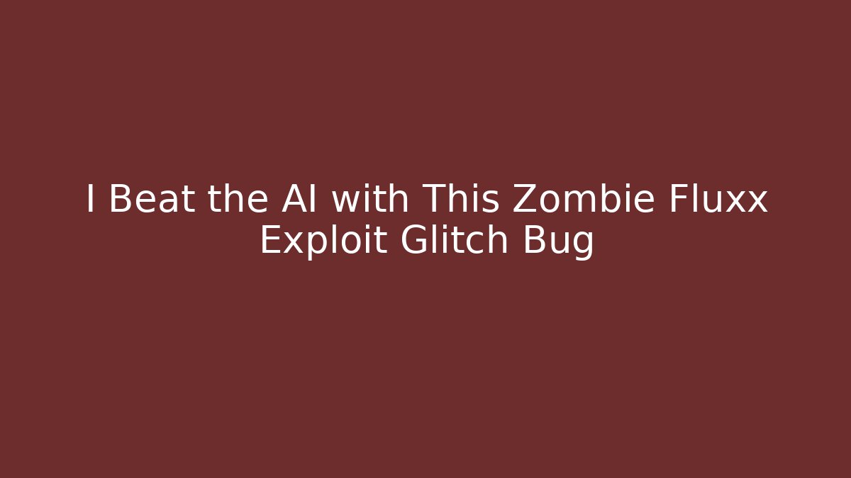 I Beat the AI with This Zombie Fluxx Exploit Glitch Bug - Create More Assets