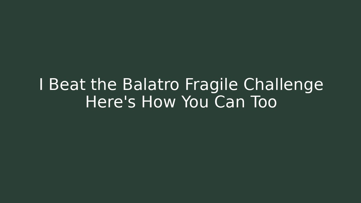 I Beat the Balatro Fragile Challenge Here's How You Can Too