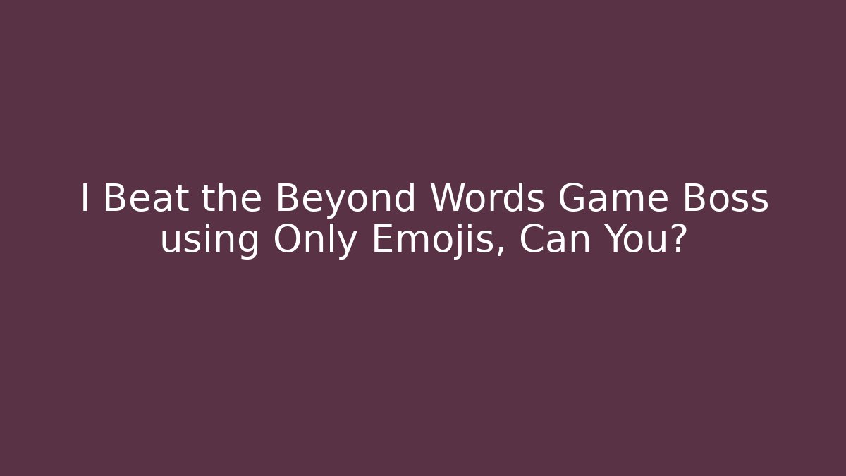 I Beat the Beyond Words Game Boss using Only Emojis, Can You?