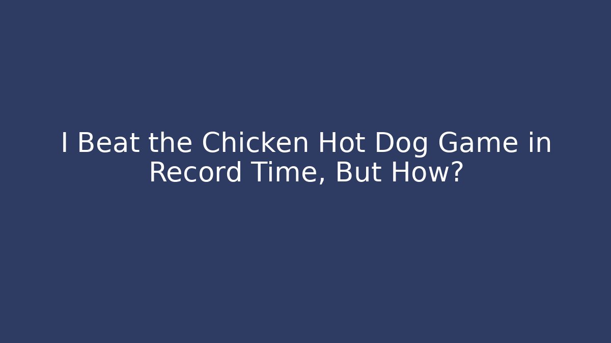 I Beat the Chicken Hot Dog Game in Record Time, But How?