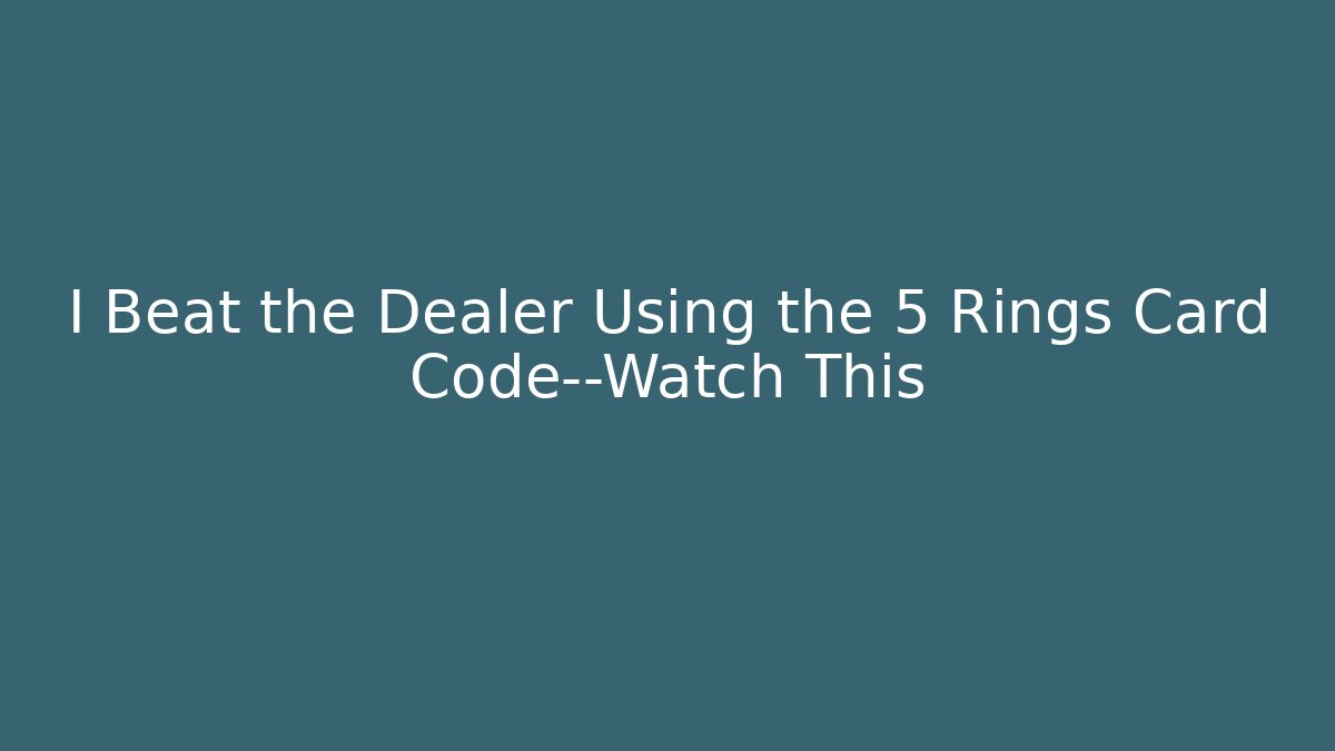 I Beat the Dealer Using the 5 Rings Card Code—Watch This