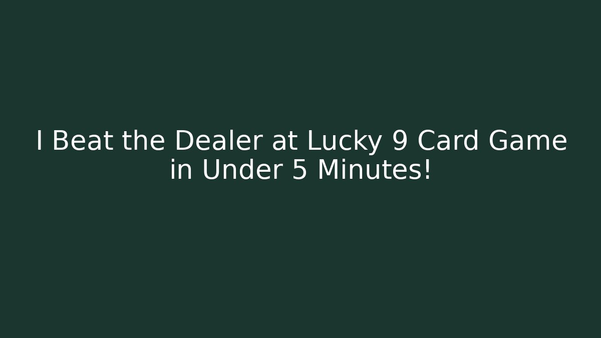 I Beat the Dealer at Lucky 9 Card Game in Under 5 Minutes!