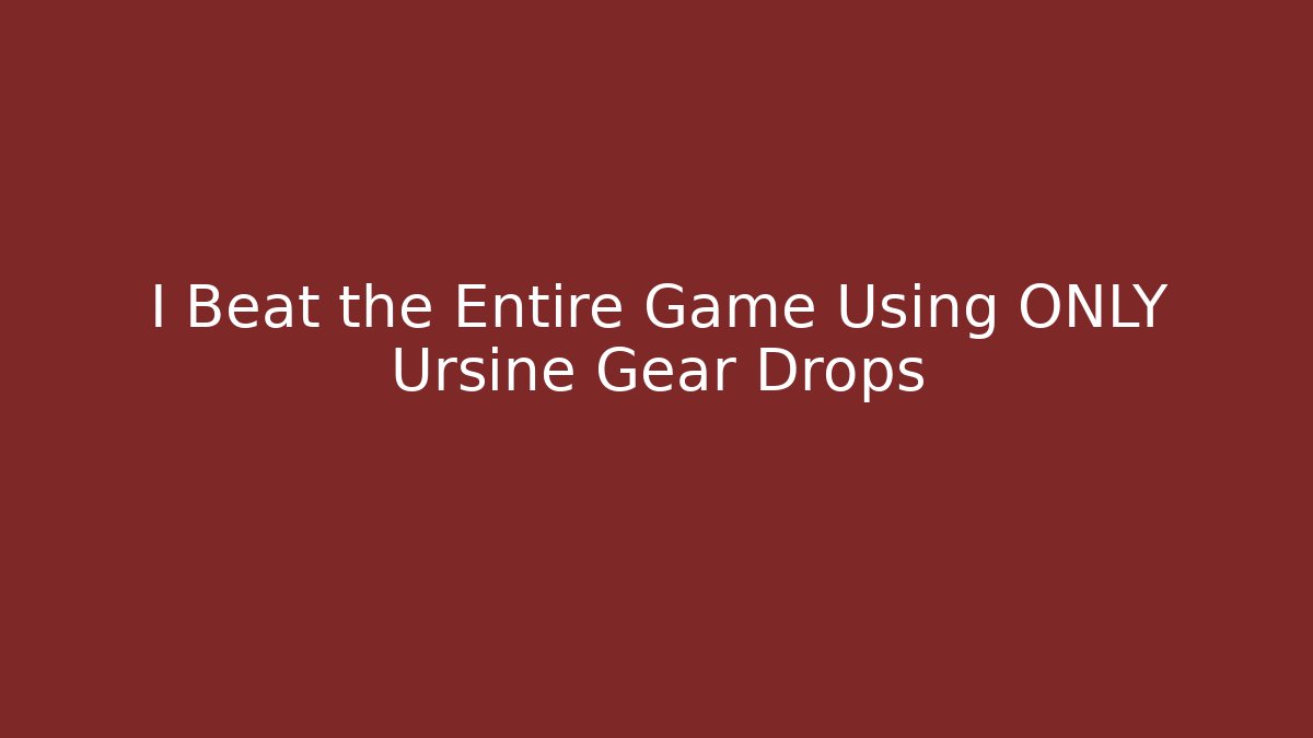 I Beat the Entire Game Using ONLY Ursine Gear Drops