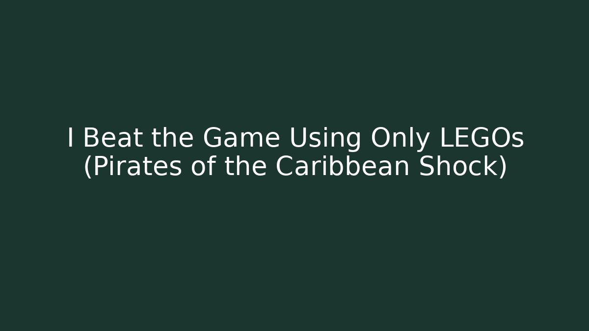I Beat the Game Using Only LEGOs (Pirates of the Caribbean Shock)