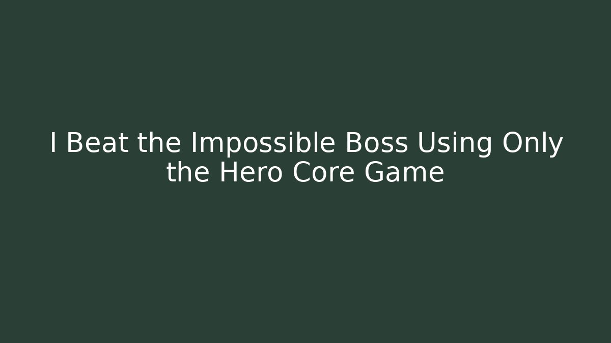 I Beat the Impossible Boss Using Only the Hero Core Game - Create More Assets