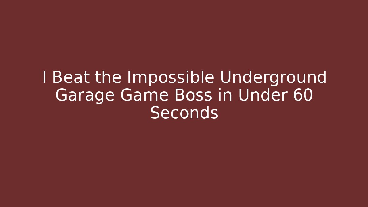 I Beat the Impossible Underground Garage Game Boss in Under 60 Seconds