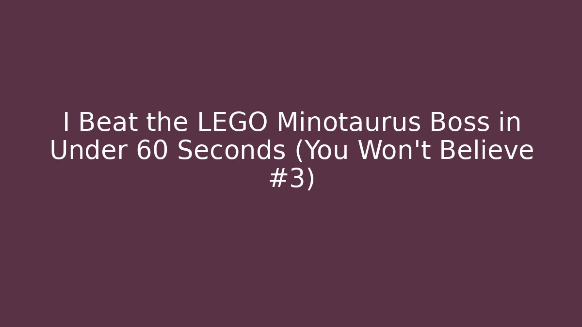 I Beat the LEGO Minotaurus Boss in Under 60 Seconds (You Won't Believe #3)