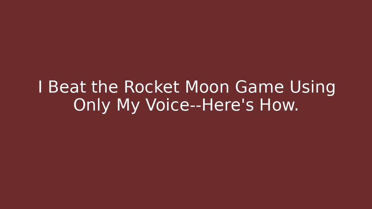 I Beat the Rocket Moon Game Using Only My Voice—Here’s How.