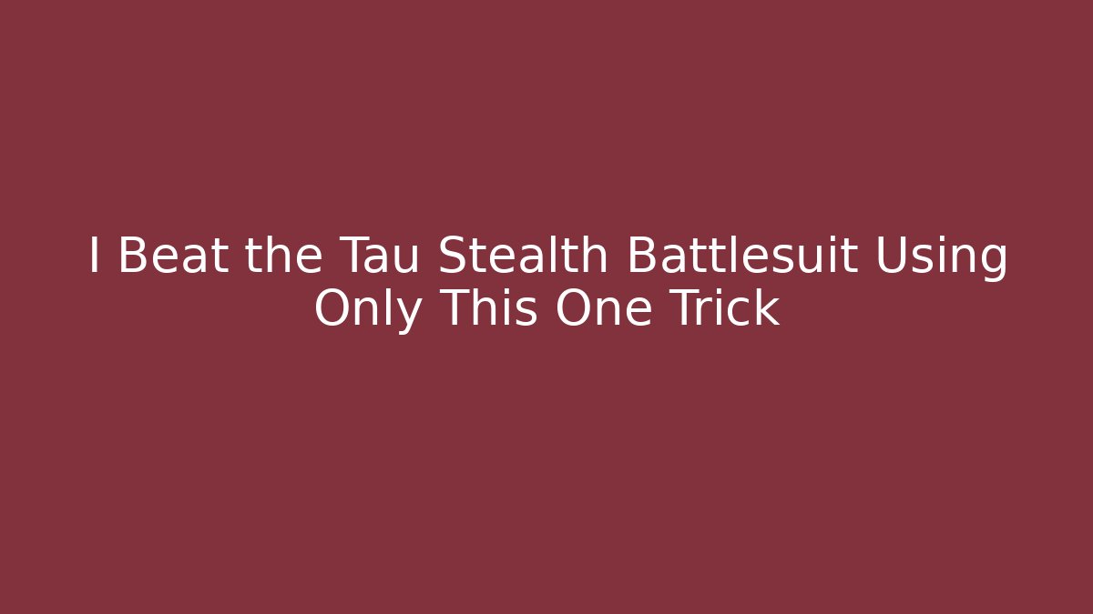 I Beat the Tau Stealth Battlesuit Using Only This One Trick - Create More Assets