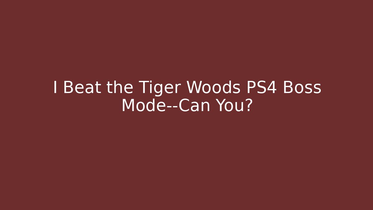 I Beat the Tiger Woods PS4 Boss Mode—Can You?