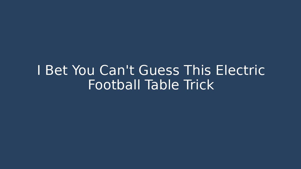 I Bet You Can't Guess This Electric Football Table Trick