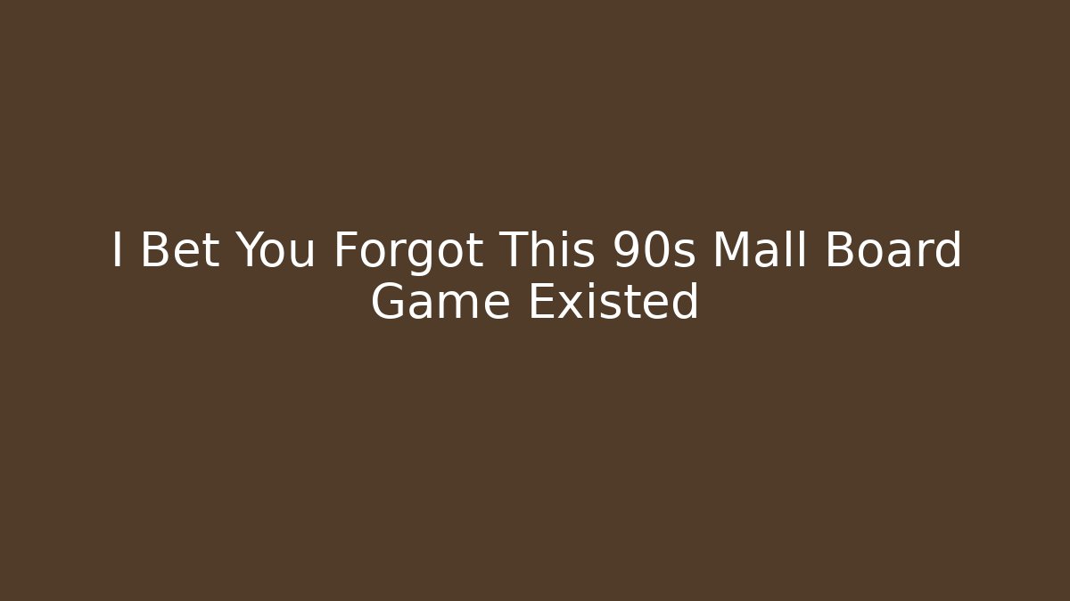 I Bet You Forgot This 90s Mall Board Game Existed