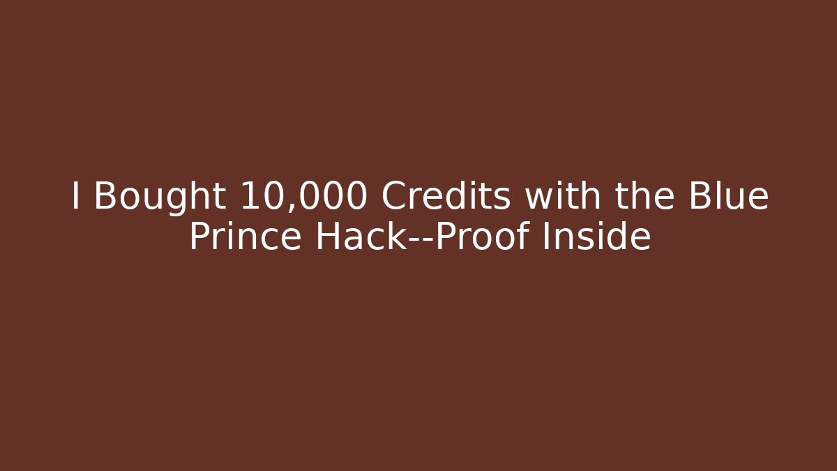 I Bought 10,000 Credits with the Blue Prince Hack—Proof Inside