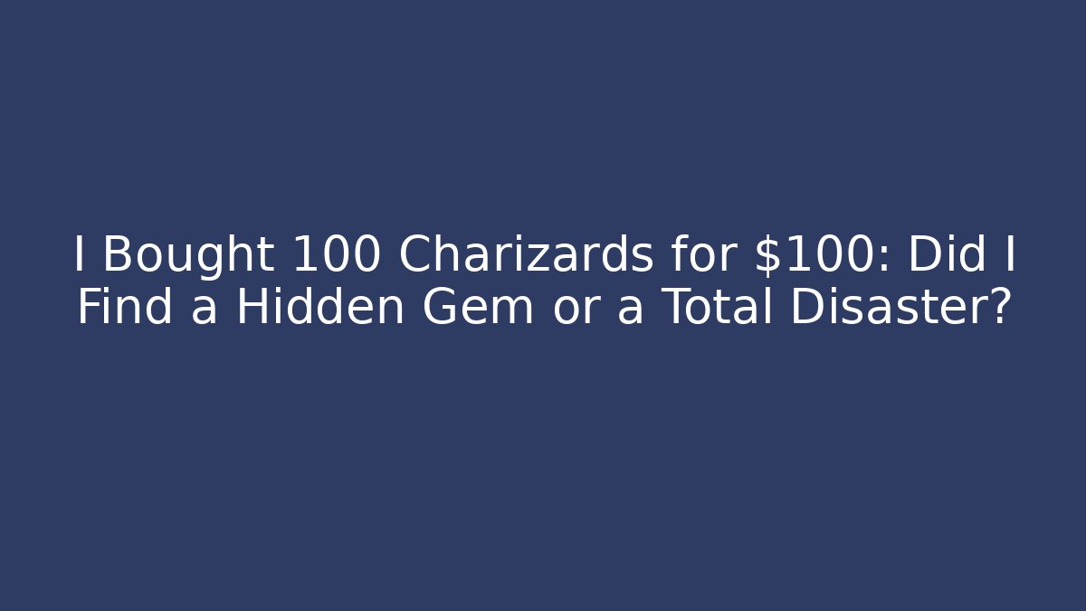 I Bought 100 Charizards for $100: Did I Find a Hidden Gem or a Total Disaster?