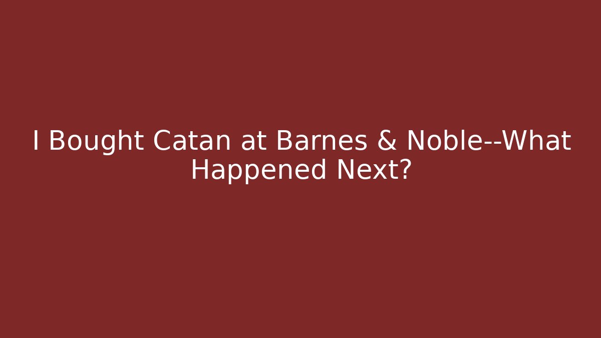 I Bought Catan at Barnes & Noble—What Happened Next?