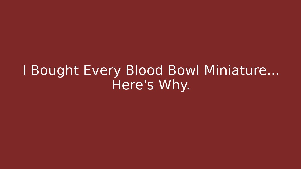 I Bought Every Blood Bowl Miniature… Here’s Why.