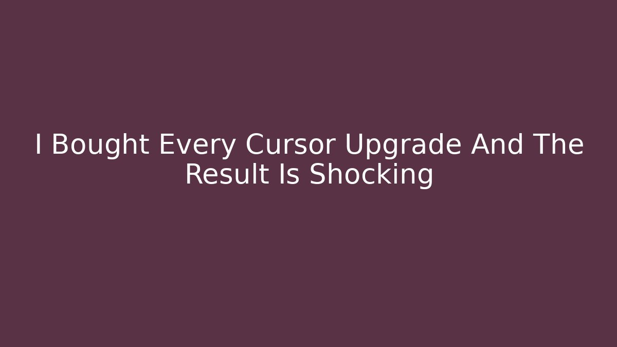 I Bought Every Cursor Upgrade And The Result Is Shocking