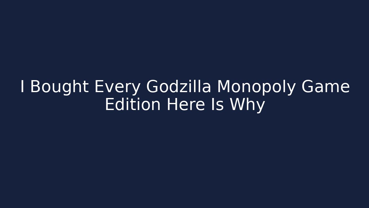 I Bought Every Godzilla Monopoly Game Edition Here Is Why