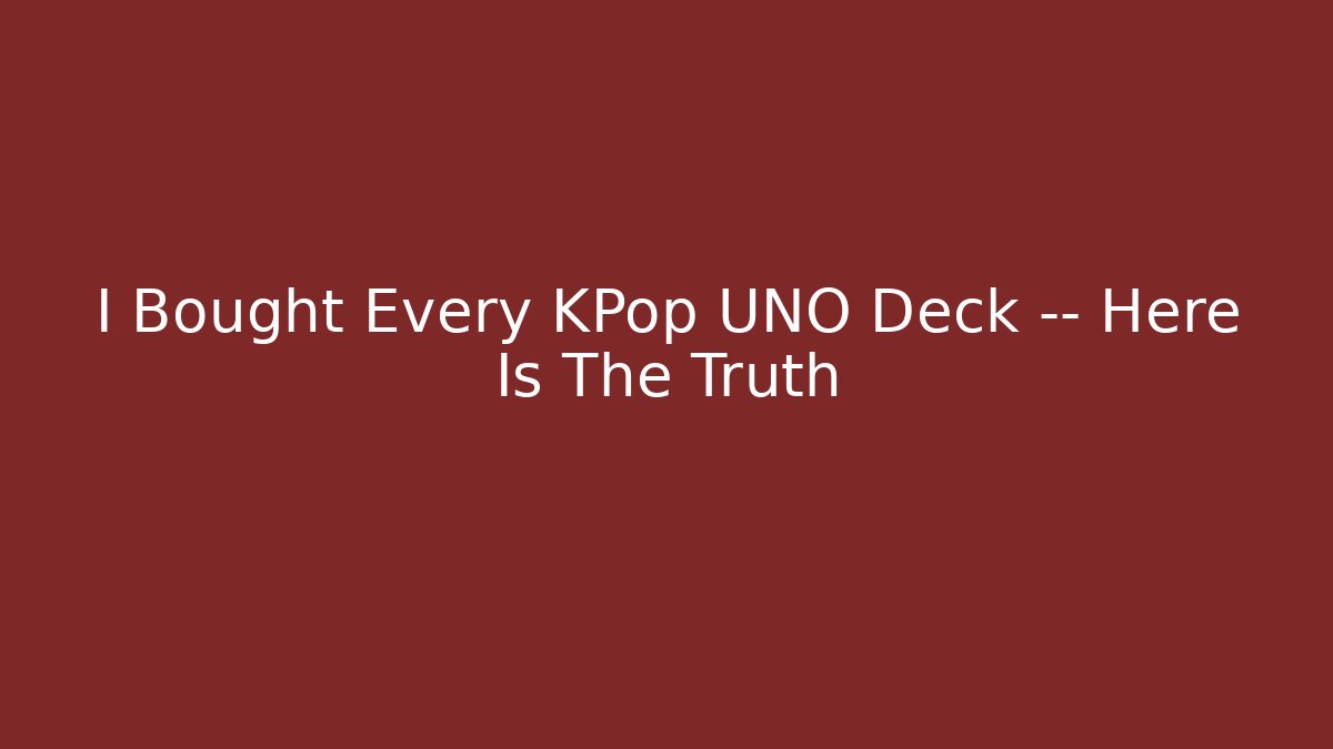 I Bought Every KPop UNO Deck — Here Is The Truth - Create More Assets