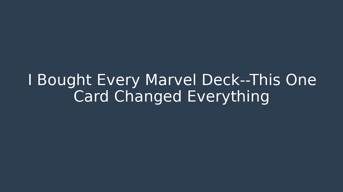 I Bought Every Marvel Deck—This One Card Changed Everything