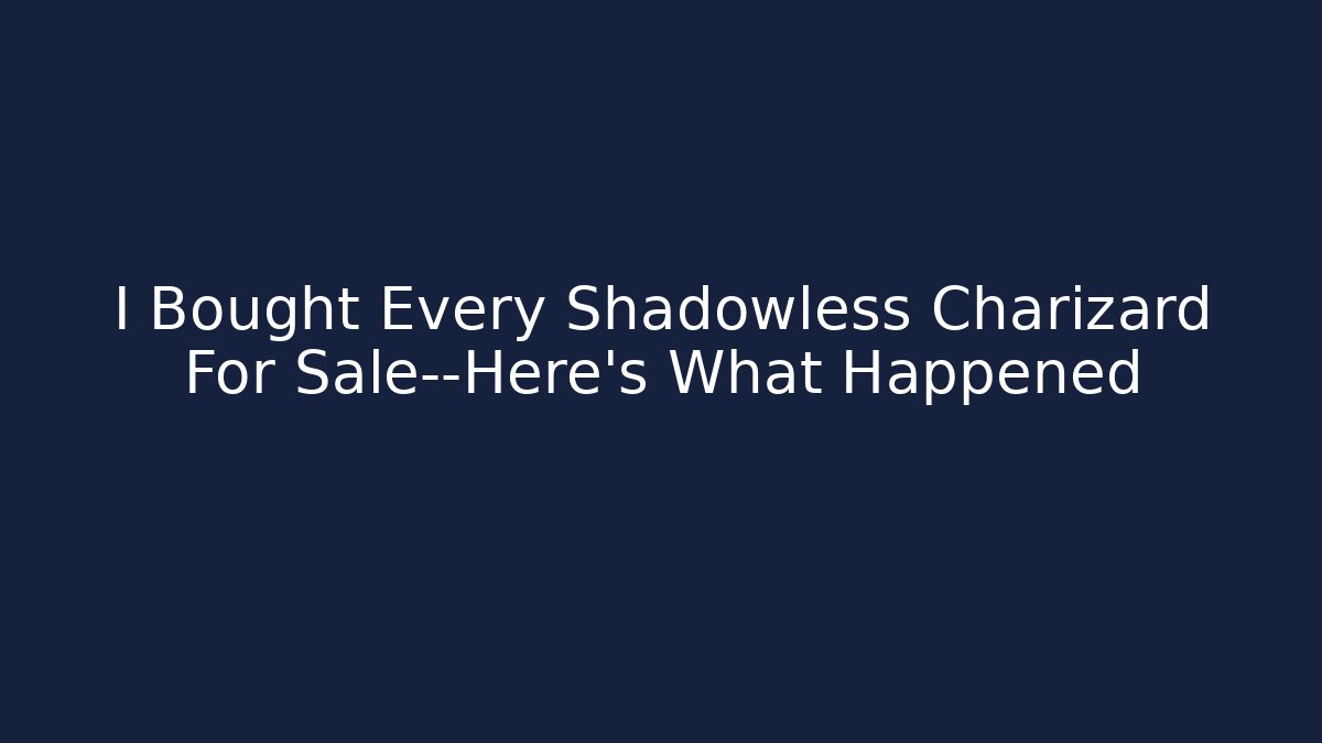 I Bought Every Shadowless Charizard For Sale—Here's What Happened