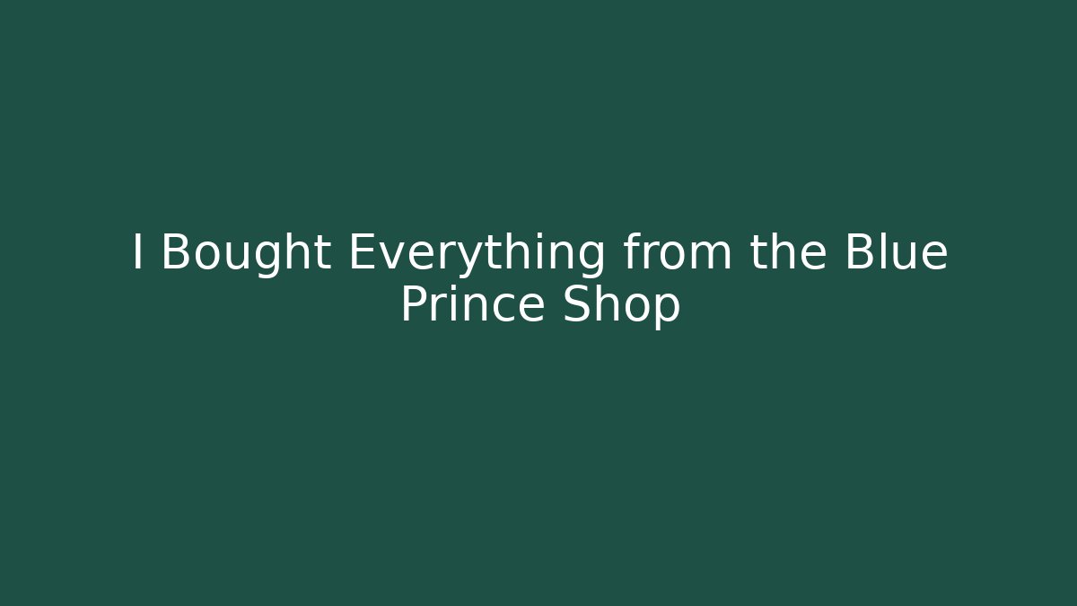 I Bought Everything from the Blue Prince Shop