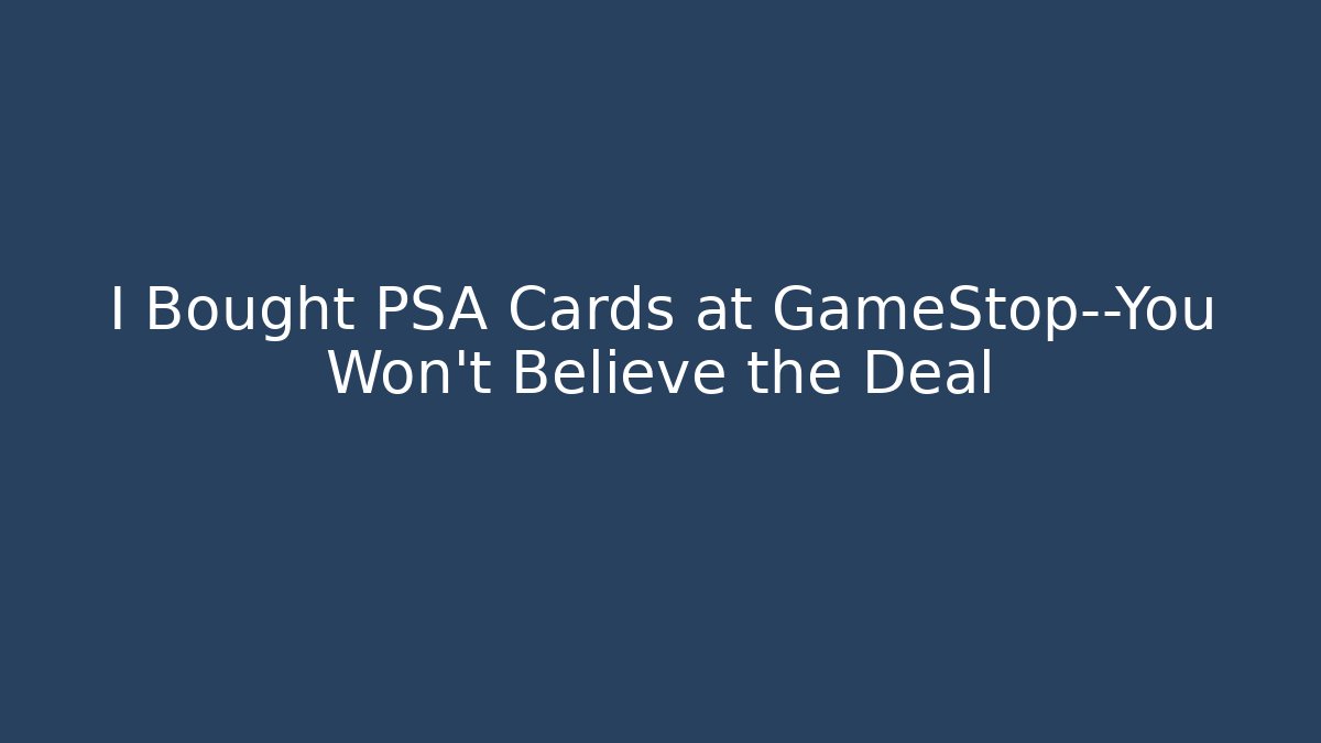 I Bought PSA Cards at GameStop—You Won’t Believe the Deal
