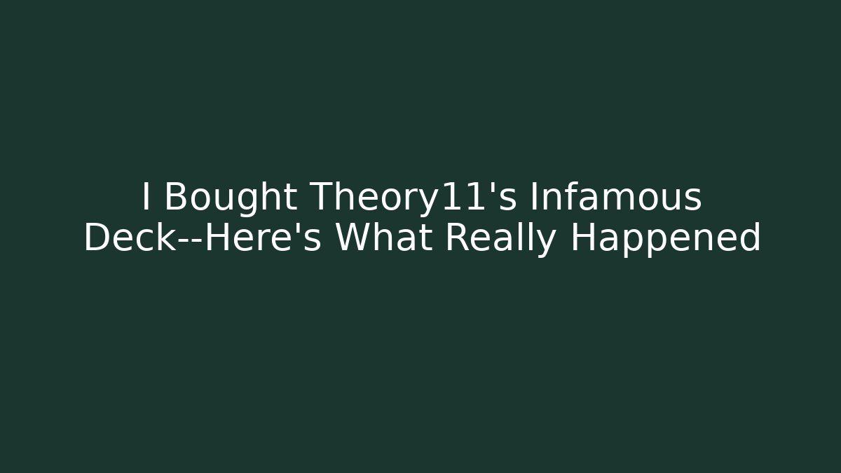 I Bought Theory11's Infamous Deck—Here's What Really Happened