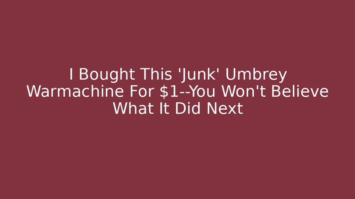 I Bought This 'Junk' Umbrey Warmachine For $1—You Won't Believe What It Did Next