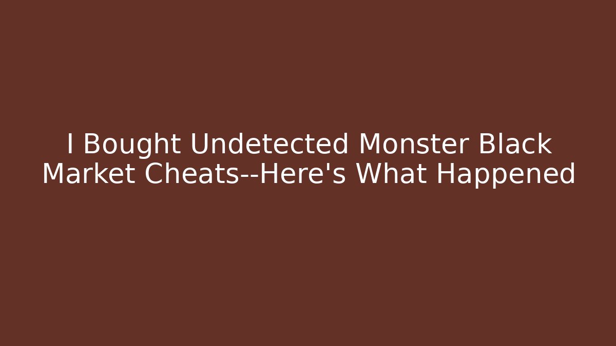 I Bought Undetected Monster Black Market Cheats—Here's What Happened