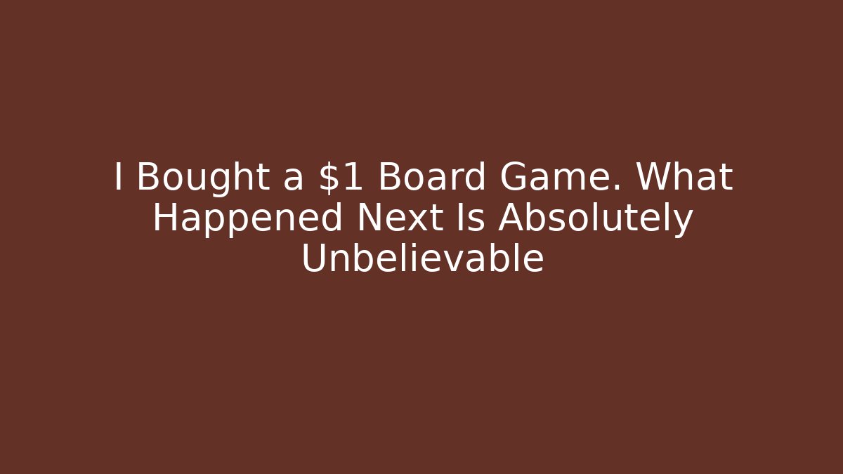 I Bought a $1 Board Game. What Happened Next Is Absolutely Unbelievable