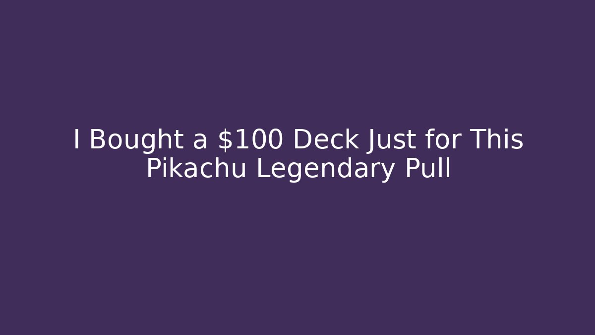 I Bought a $100 Deck Just for This Pikachu Legendary Pull