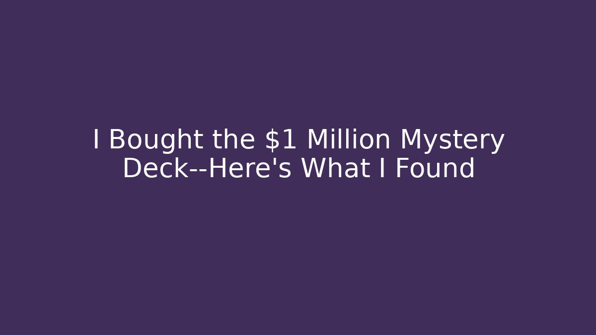 I Bought the $1 Million Mystery Deck—Here’s What I Found
