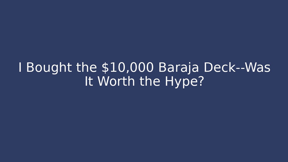 I Bought the $10,000 Baraja Deck—Was It Worth the Hype?