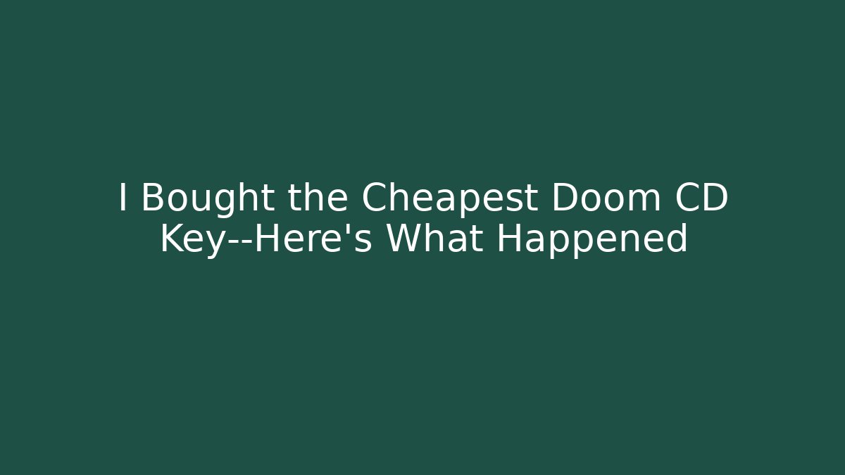 I Bought the Cheapest Doom CD Key—Here’s What Happened