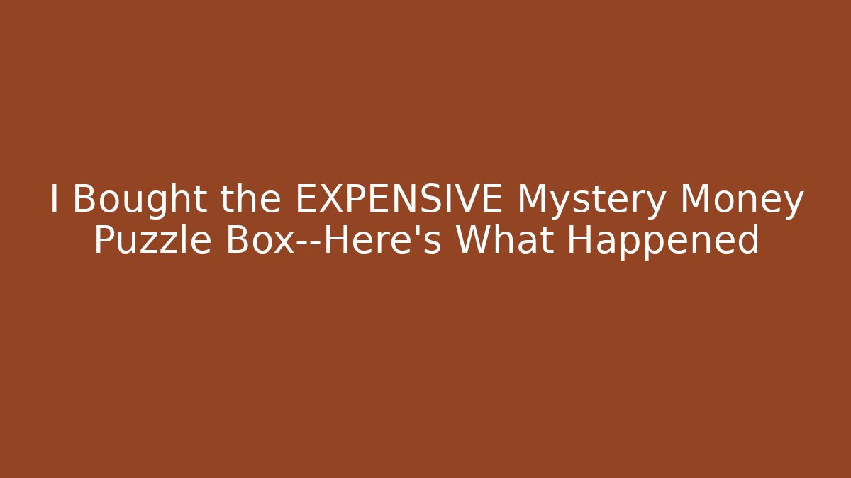 I Bought the EXPENSIVE Mystery Money Puzzle Box—Here’s What Happened