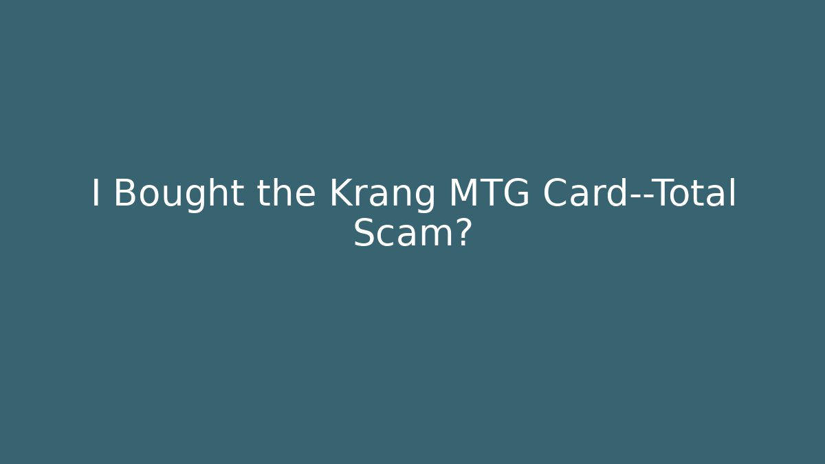 I Bought the Krang MTG Card—Total Scam?