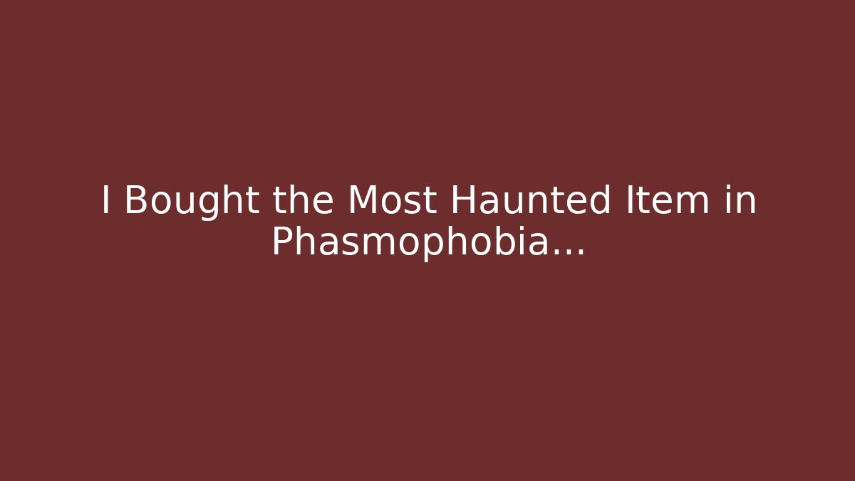 I Bought the Most Haunted Item in Phasmophobia...