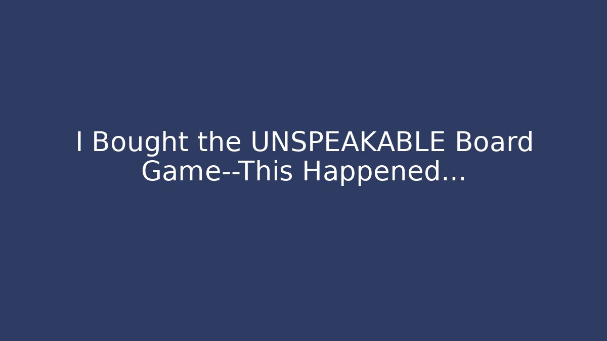 I Bought the UNSPEAKABLE Board Game—This Happened…