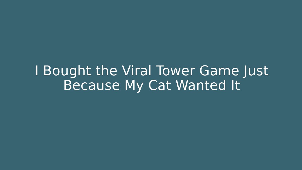 I Bought the Viral Tower Game Just Because My Cat Wanted It