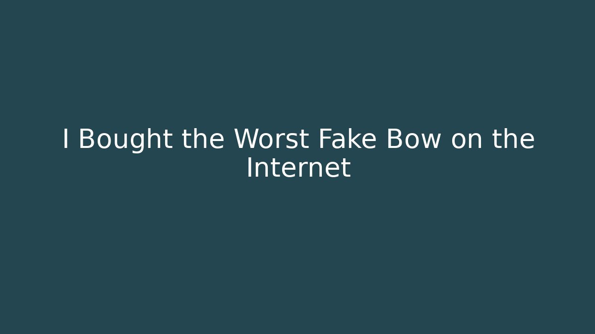 I Bought the Worst Fake Bow on the Internet
