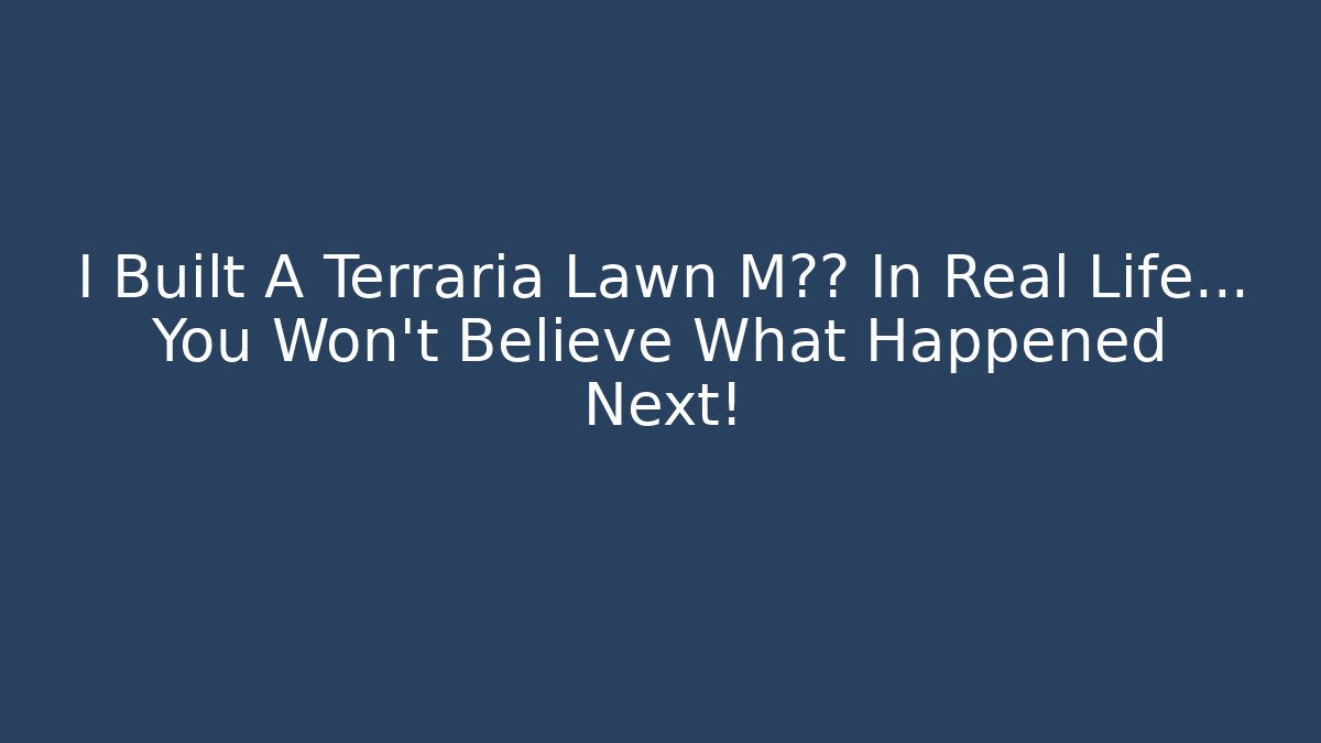 I Built A Terraria Lawn M秘密 In Real Life... You Won't Believe What Happened Next!