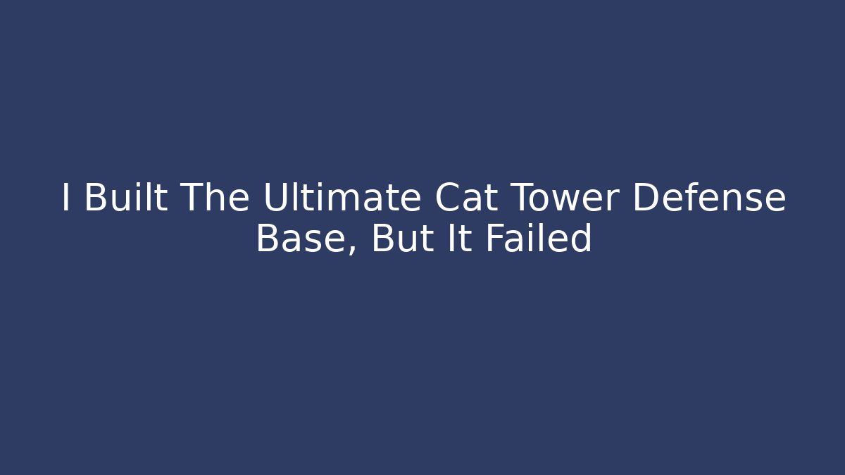 I Built The Ultimate Cat Tower Defense Base, But It Failed