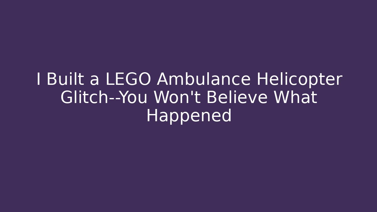 I Built a LEGO Ambulance Helicopter Glitch—You Won’t Believe What Happened