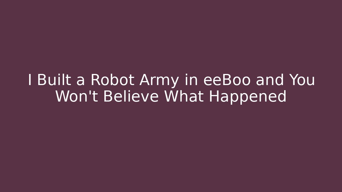 I Built a Robot Army in eeBoo and You Won't Believe What Happened